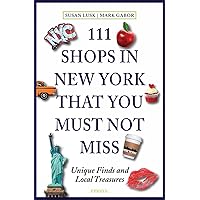 111 Shops in New York That You Must Not Miss: Unique Finds and Local Treasures 111 Shops in New York That You Must Not Miss: Unique Finds and Local Treasures Paperback