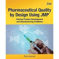 Pharmaceutical Quality by Design Using JMP®: Solving Product Development and Manufacturing Problems Pharmaceutical Quality by Design Using JMP®: Solving Product Development and Manufacturing Problems Paperback Kindle