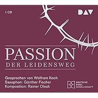 Passion. Der Leidensweg: Lesung mit Musik mit Wolfram Koch Passion. Der Leidensweg: Lesung mit Musik mit Wolfram Koch Audible Audiobook Audio CD