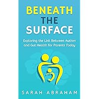 Beneath the Surface: Exploring the Link Between Autism and Gut Health for Parents Today