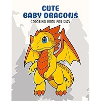 Cute Baby Dragons - Coloring book: Coloring book for kids (Amazing creatures)