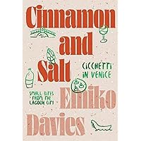 Cinnamon and Salt: Ciccheti in Venice: Small Bites From The Lagoon City Cinnamon and Salt: Ciccheti in Venice: Small Bites From The Lagoon City Hardcover Kindle