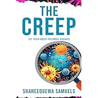 The Creep: The Truth About Incurable Diseases The Creep: The Truth About Incurable Diseases Paperback Kindle