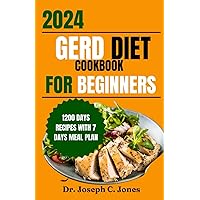 Gerd diet cookbook for beginners 2024: Complete guide with delicious easy- to-make recipes and food list to manage Gerd, LPR and acid reflux symptoms. Gerd diet cookbook for beginners 2024: Complete guide with delicious easy- to-make recipes and food list to manage Gerd, LPR and acid reflux symptoms. Paperback Kindle