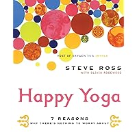 Happy Yoga: 7 Reasons Why There's Nothing to Worry About Happy Yoga: 7 Reasons Why There's Nothing to Worry About Paperback