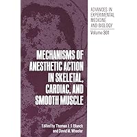 Mechanisms of Anesthetic Action in Skeletal, Cardiac, and Smooth Muscle (Advances in Experimental Medicine & Biology) Mechanisms of Anesthetic Action in Skeletal, Cardiac, and Smooth Muscle (Advances in Experimental Medicine & Biology) Hardcover Paperback