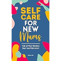 Self Care for New Mums Self Care for New Mums Kindle Paperback