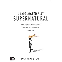 Unapologetically Supernatural: Real-World Empowerment for Out of This World Miracles Unapologetically Supernatural: Real-World Empowerment for Out of This World Miracles Kindle Paperback Hardcover