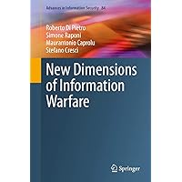 New Dimensions of Information Warfare (Advances in Information Security, 84) New Dimensions of Information Warfare (Advances in Information Security, 84) Kindle Hardcover Paperback