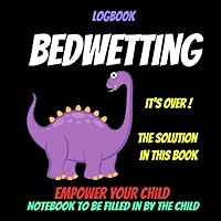 Logbook bedwetting -bedwetting accidents-night diapers-incontinence bedding-wetting bed at night-bedwetting training pants: Journal bedwetting -etting ... kids-enuresis-urinary incontinence treatment Logbook bedwetting -bedwetting accidents-night diapers-incontinence bedding-wetting bed at night-bedwetting training pants: Journal bedwetting -etting ... kids-enuresis-urinary incontinence treatment Paperback