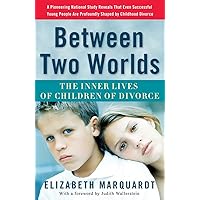 Between Two Worlds: The Inner Lives of Children of Divorce Between Two Worlds: The Inner Lives of Children of Divorce Paperback Kindle Hardcover