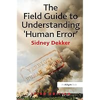 The Field Guide to Understanding 'Human Error' The Field Guide to Understanding 'Human Error' Paperback Kindle Hardcover