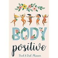 Body Positive, Food & Diet Planner: 12 Week Food Tracking Featuring Activity Tracker, Meal Plan, Sleep, Weekly Weigh in and Exercise Plan Body Positive, Food & Diet Planner: 12 Week Food Tracking Featuring Activity Tracker, Meal Plan, Sleep, Weekly Weigh in and Exercise Plan Paperback