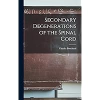 Secondary Degenerations of the Spinal Cord Secondary Degenerations of the Spinal Cord Hardcover Paperback