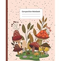 Composition Notebook: Flower Mushroom Kindergarten Writing Journal. School Exercise Notebook Girls in Back To School