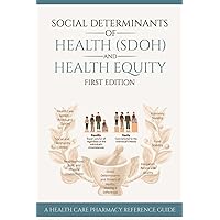 Social Determinants of Health (SDOH) and Health Equity: A Health Care Pharmacy Reference Guide Social Determinants of Health (SDOH) and Health Equity: A Health Care Pharmacy Reference Guide Paperback Kindle