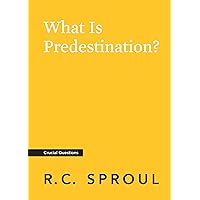 What Is Predestination? (Crucial Questions) What Is Predestination? (Crucial Questions) Kindle Paperback