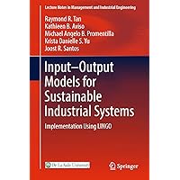 Input-Output Models for Sustainable Industrial Systems: Implementation Using LINGO (Lecture Notes in Management and Industrial Engineering) Input-Output Models for Sustainable Industrial Systems: Implementation Using LINGO (Lecture Notes in Management and Industrial Engineering) Kindle Hardcover Paperback
