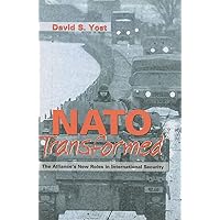 NATO Transformed: The Alliance's New Roles in International Security NATO Transformed: The Alliance's New Roles in International Security Paperback