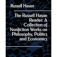 The Russell Hasan Reader: A Collection of Nonfiction Works on Philosophy, Politics and Economics