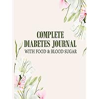 Complete Diabets Journal With Food & Blood Sugar: Journal for Diabetics Women & Men with Calorie Counter and Daily Activity Schedule,Daily Blood ... with Food, Nutrition, Medication/Insulin . Complete Diabets Journal With Food & Blood Sugar: Journal for Diabetics Women & Men with Calorie Counter and Daily Activity Schedule,Daily Blood ... with Food, Nutrition, Medication/Insulin . Hardcover Paperback