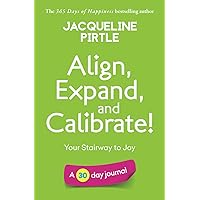 Align, Expand, and Calibrate - Your Stairway to Joy: A 30 day journal