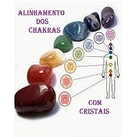 Alinhamento dos Chakras com Cristais (Portuguese Edition)