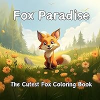Fox Paradise: The Cutest Fox Coloring Book: Cute Wildlife Coloring Pages For Kids and Adults, Cute Fox Art, 50 Coloring Pages, Foxes, Cute Fox (Animal Paradise Coloring Series) Fox Paradise: The Cutest Fox Coloring Book: Cute Wildlife Coloring Pages For Kids and Adults, Cute Fox Art, 50 Coloring Pages, Foxes, Cute Fox (Animal Paradise Coloring Series) Paperback