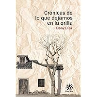 Crónicas de lo que dejamos en la orilla (Spanish Edition)