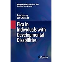 Pica in Individuals with Developmental Disabilities (Autism and Child Psychopathology Series) Pica in Individuals with Developmental Disabilities (Autism and Child Psychopathology Series) Paperback Kindle Hardcover