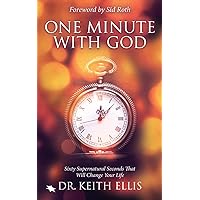 One Minute With God: Sixty Supernatural Seconds that will Change Your Life One Minute With God: Sixty Supernatural Seconds that will Change Your Life Paperback Kindle Hardcover