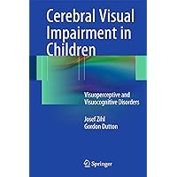 Cerebral Visual Impairment in Children: Visuoperceptive and Visuocognitive Disorders Cerebral Visual Impairment in Children: Visuoperceptive and Visuocognitive Disorders Hardcover Kindle Paperback