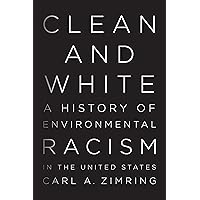 Clean and White: A History of Environmental Racism in the United States Clean and White: A History of Environmental Racism in the United States Paperback Kindle Audible Audiobook Hardcover