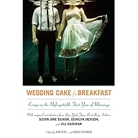 Wedding Cake for Breakfast: Essays on the Unforgettable First Year of Marriage Wedding Cake for Breakfast: Essays on the Unforgettable First Year of Marriage Paperback Kindle