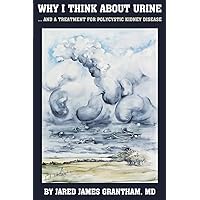 Why I Think About Urine ...: ... And a Treatment for Polycystic Kidney Disease Why I Think About Urine ...: ... And a Treatment for Polycystic Kidney Disease Paperback