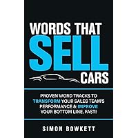 Words That Sell Cars: Proven Word Tracks to Transform Your Sales Team’s Performance & Improve Your Bottom Line, Fast! Words That Sell Cars: Proven Word Tracks to Transform Your Sales Team’s Performance & Improve Your Bottom Line, Fast! Paperback Kindle