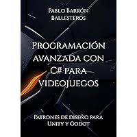 Programación avanzada con C# para videojuegos: Patrones de diseño para Unity y Godot (Spanish Edition)