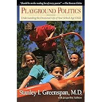 Playground Politics: Understanding the Emotional Life of Your School-Age Child Playground Politics: Understanding the Emotional Life of Your School-Age Child Paperback Hardcover
