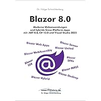 Blazor 8.0: Moderne Webanwendungen und hybride Cross-Platform-Apps mit .NET 8.0, C# 12.0 und Visual Studio 2022 (.NET 8.0-Fachbuchreihe von Dr. Holger Schwichtenberg 3) (German Edition) Blazor 8.0: Moderne Webanwendungen und hybride Cross-Platform-Apps mit .NET 8.0, C# 12.0 und Visual Studio 2022 (.NET 8.0-Fachbuchreihe von Dr. Holger Schwichtenberg 3) (German Edition) Kindle Paperback