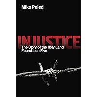 Injustice: The Story of the Holy Land Foundation Five Injustice: The Story of the Holy Land Foundation Five Paperback Kindle