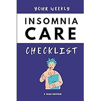 Your Weekly Insomnia Care Checklist, 3 Year Edition: Your 3 Year Weekly Insomnia Care Checklist Workbook and Journal to Help You Manage and Improve ... and Improve the Quality of Your Life! 🌟