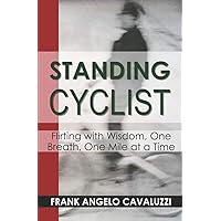 Standing Cyclist: Flirting with Wisdom, One Breath, One Mile at a Time