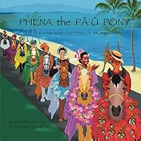 Phena the Pa’u Pony: a Hawaiian Cinderella story (Ponies, Princesses and Pa’u) Phena the Pa’u Pony: a Hawaiian Cinderella story (Ponies, Princesses and Pa’u) Paperback