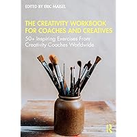 The Creativity Workbook for Coaches and Creatives: 50+ Inspiring Exercises from Creativity Coaches Worldwide The Creativity Workbook for Coaches and Creatives: 50+ Inspiring Exercises from Creativity Coaches Worldwide Paperback Kindle Hardcover