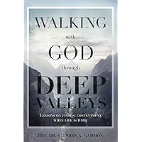 Walking with God through Deep Valleys: Lessons on Finding Contentment when Life is Hard