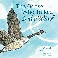 The Goose Who Talked to the Wind: A classic children's story book about discovering purpose & bravery The Goose Who Talked to the Wind: A classic children's story book about discovering purpose & bravery Paperback Kindle Hardcover