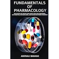 Fundamentals of Pharmacology: The basics of drugs and how they are absorbed, distributed, metabolized, and excreted from the body Fundamentals of Pharmacology: The basics of drugs and how they are absorbed, distributed, metabolized, and excreted from the body Kindle