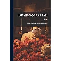 De Servorum Dei: Beatificatione Et Beatorum Canonizatione (Italian Edition) De Servorum Dei: Beatificatione Et Beatorum Canonizatione (Italian Edition) Paperback Hardcover