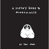 A Sloth's Guide to Mindfulness (Mindfulness Books, Spiritual Self-Help Book, Funny Meditation Books) A Sloth's Guide to Mindfulness (Mindfulness Books, Spiritual Self-Help Book, Funny Meditation Books) Hardcover Kindle