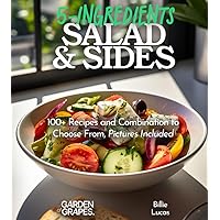 5-Ingredient Salads and Sides: 100+ Recipes and Combination to Choose From, Pictures Included (5-Ingredients Cookbook) 5-Ingredient Salads and Sides: 100+ Recipes and Combination to Choose From, Pictures Included (5-Ingredients Cookbook) Paperback